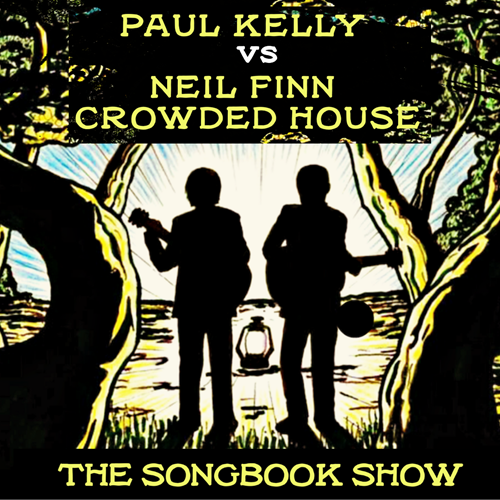 Paul Kelly Vs Neil Finn & Crowded House - The Australian Songbook Show