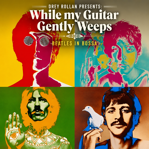 Drey Rollan Presents: While my Guitar Gently Weeps - Beatles in Bossa