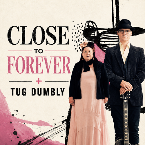 Close to Forever + Tug Dumbly
