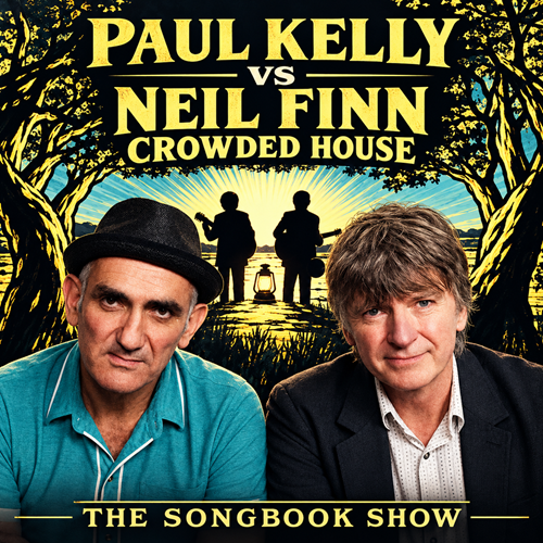 Paul Kelly vs Neil Finn/Crowded House Songbook Show