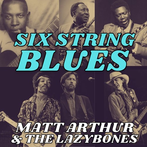 Matt Arthur & The Lazybones: Six String Blues