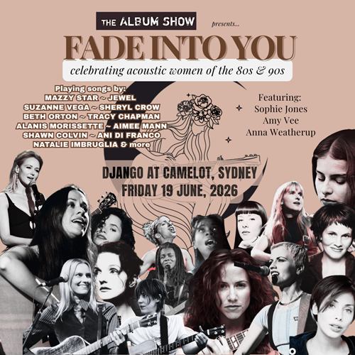 The Album Show presents…FADE INTO YOU: A celebration of acoustic women of the 80s and 90s