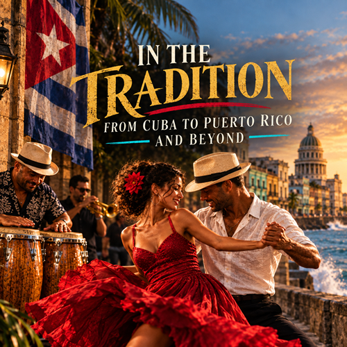 In the Tradition: From Cuba to Puerto Rico and beyond..