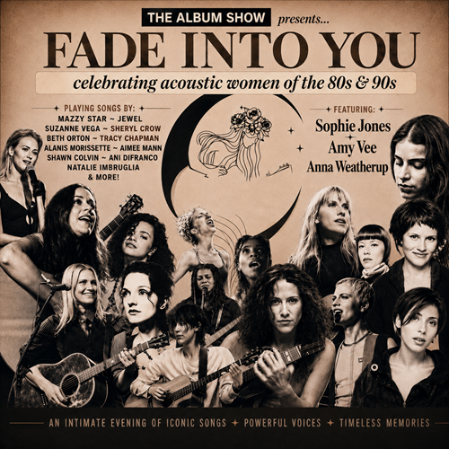 The Album Show presents…FADE INTO YOU: A celebration of acoustic women of the 80s & 90s