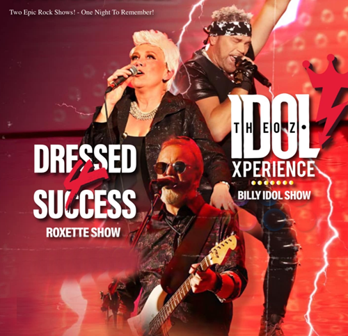 DRESSED 4 SUCCESS (Roxette Show) + THE OZ IDOL XPERIENCE (Billy Idol Show)
